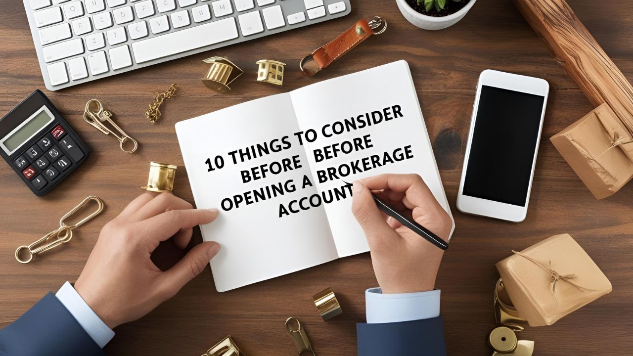 10 Things To Consider Before Opening A Brokerage Account  