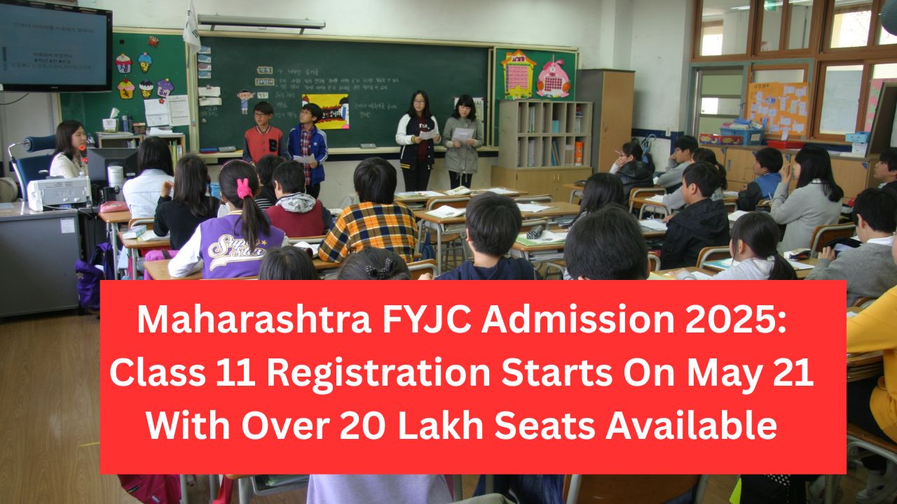 Maharashtra FYJC Admission 2025: Class 11 Registration Starts On May 21 With Over 20 Lakh Seats Available