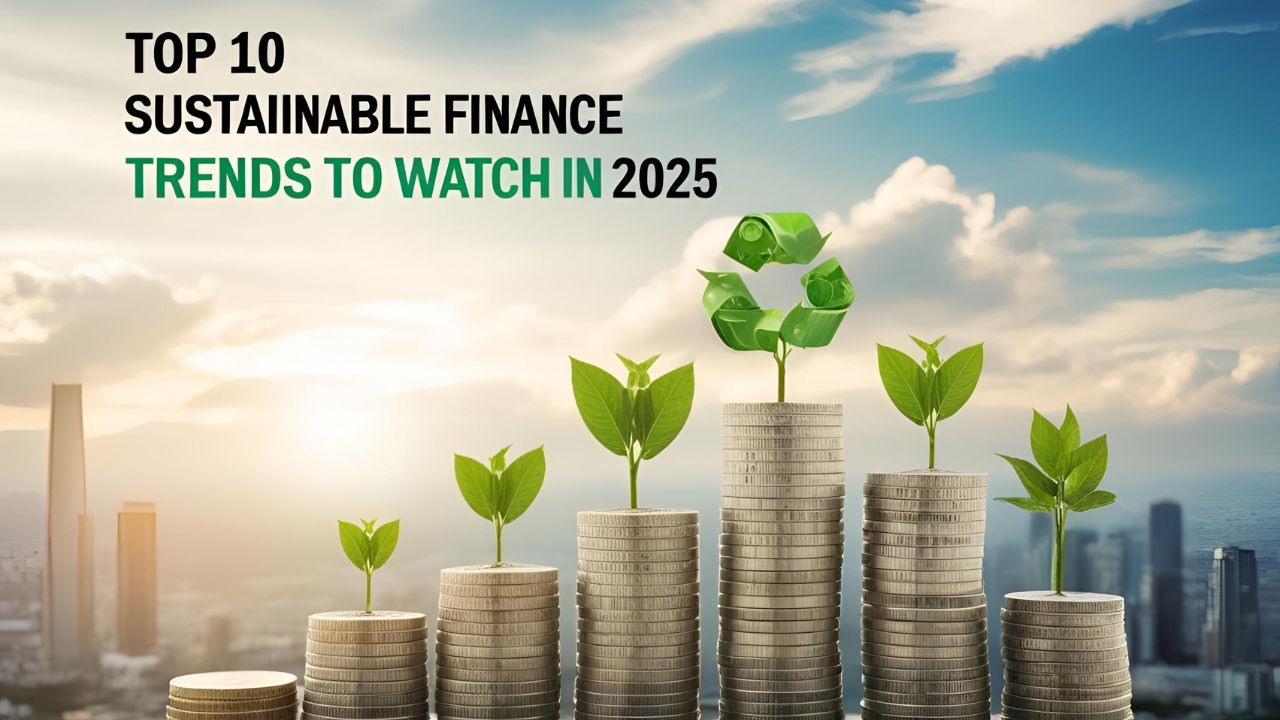 Top 10 Sustainable Finance Trends to Watch in 2025