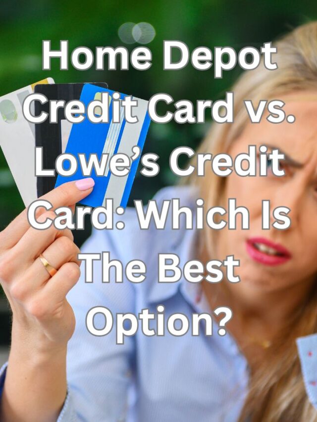 Home Depot Credit Card vs. Lowe’s Credit Card: Which Is The Best Option?